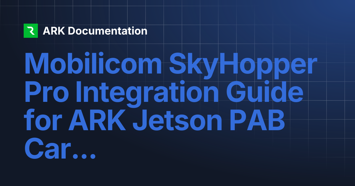 Mobilicom SkyHopper Pro Integration Guide for ARK Jetson PAB Carrier ...