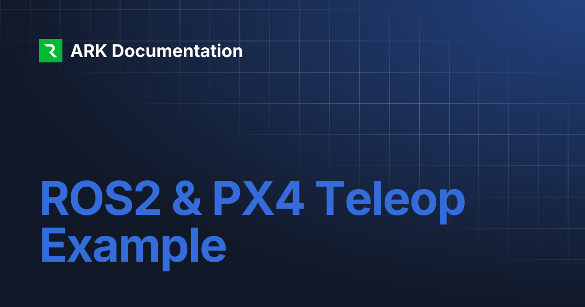 ROS2 & PX4 Teleop Example | ARK Documentation